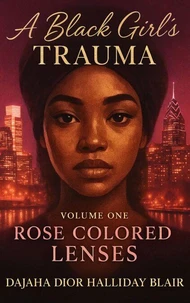 A Black Girl's Trauma Volume One: Rose Colored Lenses
