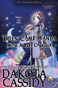  Dakota Cassidy - Then Came Wanda With a Baby Carriage - The Accidentals, #6.