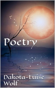  Dakota-Luise Wolf - Poetry - Volume One - Poetry, #1.
