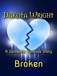 Broken  (A Domestic Violence Story)
