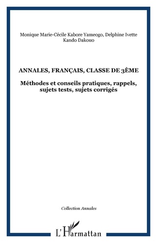 Dakouo delphine ivette Kando et Yameogo monique marie-cécile Kabore - Annales, français, classe de 3ème - Méthodes et conseils pratiques, rappels, sujets tests, sujets corrigés.