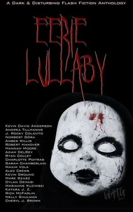 Eerie Lullaby: A Dark &amp; Disturbing Flash Fiction Anthology