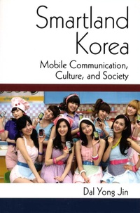 Dal Yong Jin - Smartland Korea - Mobile Communication, Culture, and Society.