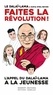  Dalaï-Lama et Sofia Stril-Rever - Faites la révolution ! - Appel du Dalaï-Lama à la jeunesse.
