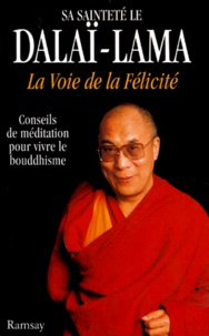  Dalaï-Lama - La Voie De La Felicite. Conseils De Meditation Pour Vivre Le Bouddhisme.