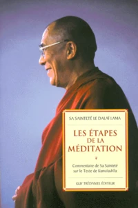 Les Etapes De La Meditation. Commentaire De Sa Saintete Sur Le Texte De Kamalashila