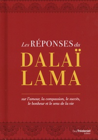  Dalaï-Lama - Les réponses du Dalaï Lama - Sur l’amour, la compassion, le succès, le bonheur et le sens de la vie.