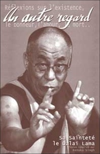  Dalaï-Lama - Un autre regard - Réflexions sur l'existence, le bonheur, l'amour, la mort....