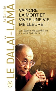  Dalaï-Lama - Vaincre la mort et vivre une vie meilleure - Réflexions sur les principes énoncés dans Un cours sur les miracles.