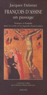 Francois D'Assise. Un Passage, Femmes Et Feminite Dans Les Ecrits Et Les Legendes Franciscaines
