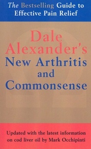 Dale Alexander et Dean D Alexander Alexander - The New Arthritis and Commonsense.