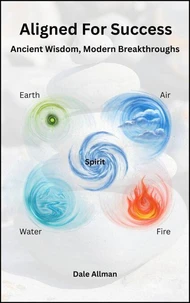 Aligned for Success: Ancient Wisdom, Modern Breakthroughs