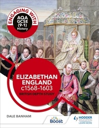 Dale Banham - Engaging with AQA GCSE (9–1) History: Elizabethan England, c1568–1603 British depth study.