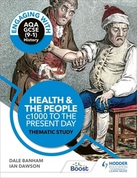 Dale Banham et Ian Dawson - Engaging with AQA GCSE (9–1) History: Health and the people, c1000 to the present day Thematic study.