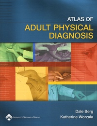 Dale Berg et Katherine Worzala - Atlas of Adult Physical Diagnosis.