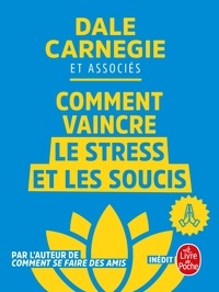 Dale Carnegie - Comment vaincre le stress et les soucis.
