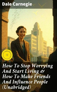 How To Stop Worrying And Start Living &amp; How To Make Friends And Influence People (Unabridged)