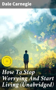 How To Stop Worrying And Start Living (Unabridged)