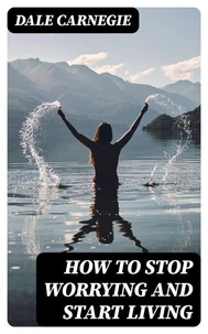 How To Stop Worrying And Start Living