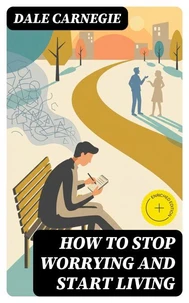 How To Stop Worrying And Start Living
