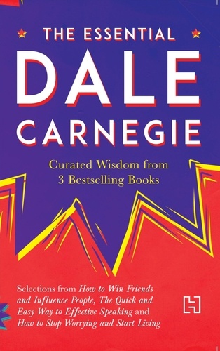 The Essential Dale Carnegie. Curated Wisdom from 3 Bestselling Books