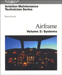Dale Crane et Terry Michmerhuizen - Aviation Maintenance Technician Series : Airframe - Volume 2, Systems.