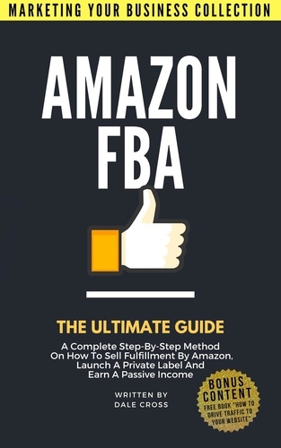  Dale Cross - Amazon FBA: The Ultimate Guide - MARKETING YOUR BUSINESS COLLECTION.