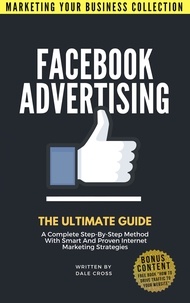  Dale Cross - Facebook Advertising: The Ultimate Guide - MARKETING YOUR BUSINESS COLLECTION.