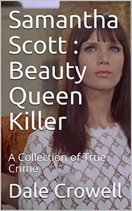  Dale Crowell - Samantha Scott : Beauty Queen Killer.