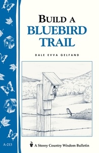 Dale Evva Gelfand - Build a Bluebird Trail - Storey's Country Wisdom Bulletin A-213.