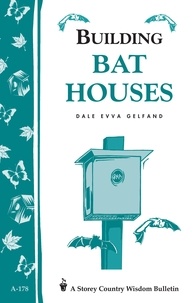 Dale Evva Gelfand - Building Bat Houses - Storey's Country Wisdom Bulletin A-178.