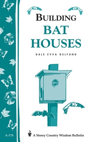 Building Bat Houses. Storey's Country Wisdom Bulletin A-178