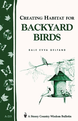 Creating Habitat for Backyard Birds. Storey's Country Wisdom Bulletin A-215