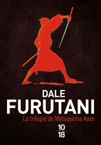 Dale Furutani - La trilogie de Matsuyama Kaze - La promesse du samouraï ; Vengeance au palais de Jade ; Menaces sur le shogun.