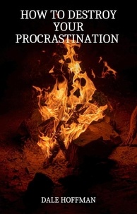  Dale Hoffman - How To Destroy Your Procrastination.