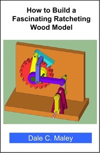  Dale Maley - How to Build a Fascinating Ratcheting Wood Model.
