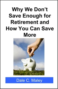 Why We Don't Save Enough for Retirement and How You Can Save More
