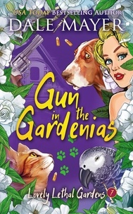  Dale Mayer - Guns in the Gardenias - Lovely Lethal Gardens, #7.