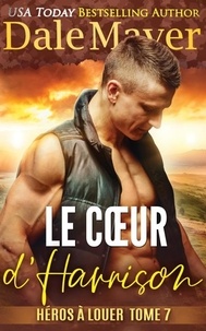Real book download pdf gratuit Le Cœur d'Harrison - Héros à louer, #7 in French MOBI RTF ePub par Dale Mayer 9781778864735