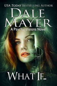 Dale Mayer - What if - Psychic Visions, #20.