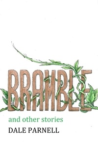  Dale Parnell - Bramble and Other Stories.
