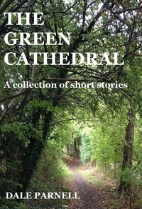  Dale Parnell - The Green Cathedral: A Collection Of Short Stories.