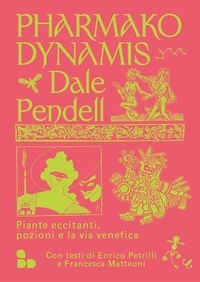 Dale Pendell et Anita Taroni - Pharmako/Dynamis - Piante eccitanti, pozioni e la via venefica.