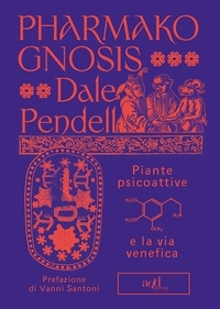 Dale Pendell et Anita Taroni - Pharmako/Gnosis - Piante psicoattive e la via venefica.