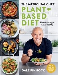 Dale Pinnock - The Medicinal Chef - Plant-based Diet – How to eat vegan &amp; stay healthy.