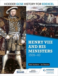 Dale Scarboro et Ian Dawson - Hodder GCSE History for Edexcel: Henry VIII and his ministers, 1509–40.