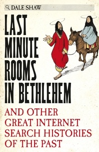 Dale Shaw - Last Minute Rooms in Bethlehem - And Other Great Internet Search Histories of the Past.