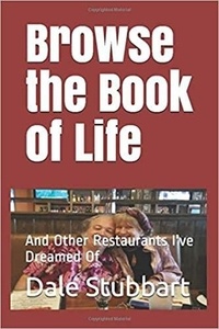  Dale Stubbart - Browse the Book of Life and Other Restaurants I've Dreamed Of.