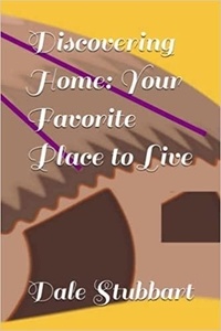  Dale Stubbart - Discovering Home: Your Favorite Place to Live.