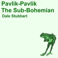  Dale Stubbart - Pavlik-Pavlik: The Sub-Bohemian.